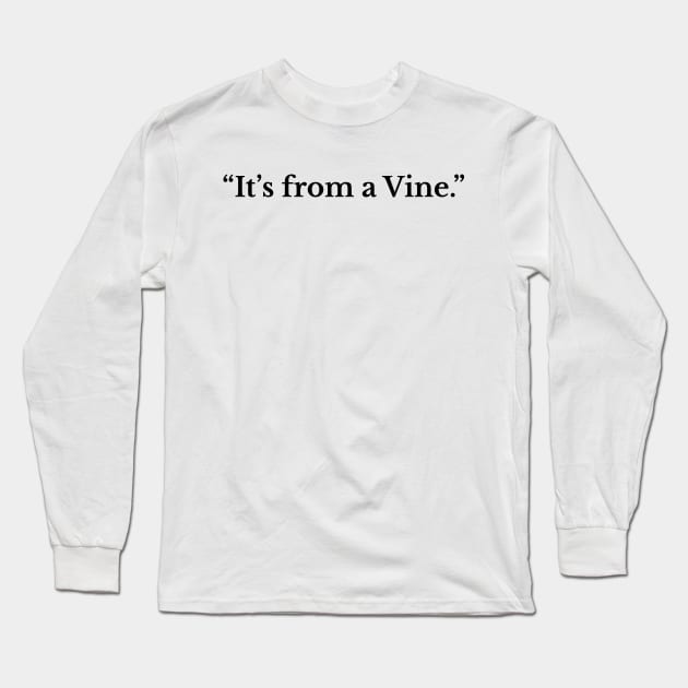 It's from a Vine. Long Sleeve T-Shirt by fandemonium